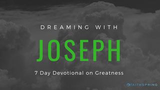 Dreaming With Joseph: 7 Day Devotional On Greatness Genesis 40:12-15 The Message