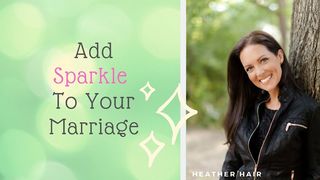 Add Sparkle to Your Marriage Proverbs 17:22 The Message