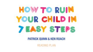 How To Ruin Your Child In 7 Easy Steps Matthew 5:21-22 American Standard Version