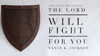 The Lord Will Fight For You Ecclesiastes 3:1, 4 New King James Version