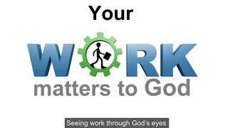 Your Work Matters To God Romans 11:25-29 The Message