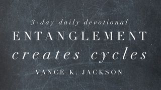 Entanglement Creates Cycles Ephesians 4:20-24 The Message