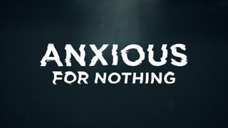 Anxious For Nothing John 16:25-28 The Message