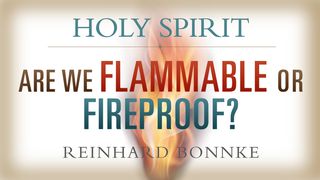 Holy Spirit: Are We Flammable Or Fireproof? Mark 16:17-18 The Message