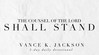 The Counsel Of The Lord Shall Stand. Luke 6:44 Amplified Bible