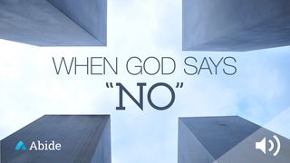 When God Says No Romans 5:3-5 The Message