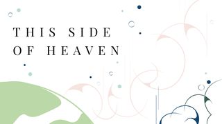This Side Of Heaven John 15:27 New International Version
