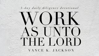 Work As Unto The Lord.  Matthew 9:38 American Standard Version