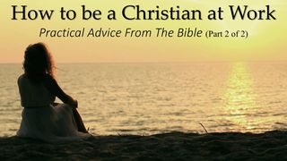 How To Be A Christian At Your Work – Part 2 Of 2 Luke 6:12-21 The Message