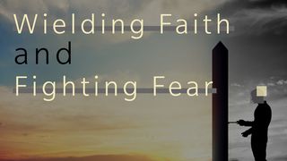 Wielding Faith And Fighting Fear 1 Peter 1:24 King James Version