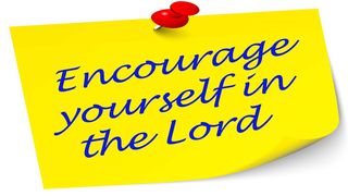 Encourage Yourself In The Lord 1 Samuel 30:4-5 New Living Translation
