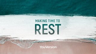 Making Time To Rest Genesis 2:3 New American Standard Bible - NASB 1995