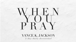 When You Pray. Matthew 6:6-7 New International Version