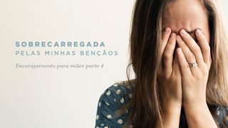 Sobrecarregada Pelas Minhas Bênçãos-Parte 4 Tiago 1:17 Nova Versão Internacional - Português