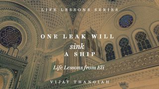 One Leak Will Sink A Ship, So Don’t Be Lenient Toward Sin 1 Samuel 3:13 New Living Translation