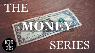 Before The Cross: The Money Series Proverbs 21:20 The Passion Translation