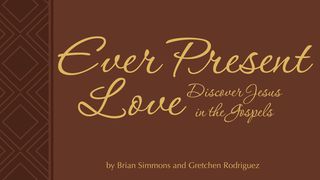 Ever Present Love - Discovering Jesus Mark 1:11 New American Standard Bible - NASB 1995