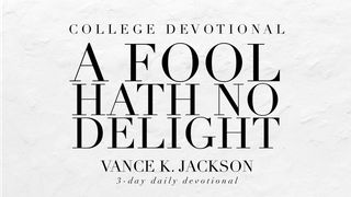 A Fool Hath No Delight James (Jacob) 1:7-8 The Passion Translation
