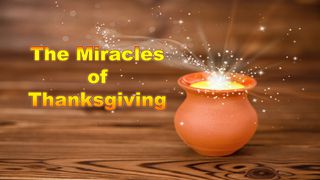 The Miracles Of Thanksgiving John 11:41-44 The Message