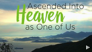 Ascended Into Heaven As One Of Us: Devotions From Time Of Grace  Acts 1:9-10 New King James Version