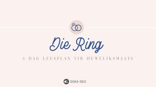 Die Ring.  'n 6-Dag Leesplan Vir Huweliksmaats. 1 KORINTIËRS 6:19 Nuwe Lewende Vertaling