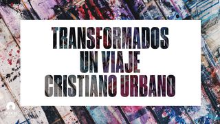 Transformados Un viaje cristiano urbano Mateo 7:13-14 La Biblia de las Américas