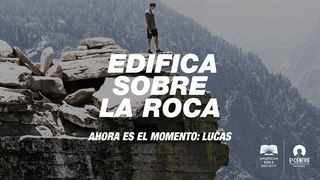 [Ahora es el momento: Lucas] Edifica sobre la roca Lucas 5:26 Nueva Versión Internacional - Español