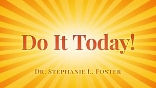 Do It Today! Genesis 45:6 New Living Translation