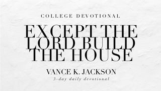 Except The Lord Build The House Psalms 24:1-2 New King James Version