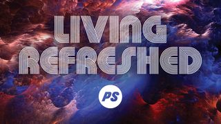 Living Refreshed Psalms 107:1-3 The Message