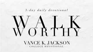 Walk Worthy Ephesians 4:1-13 The Passion Translation