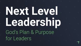 Next Level Leadership: God's Plan And Purpose For You Genesis 45:5-8 New King James Version