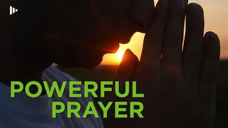 Powerful Prayer: Devotions From Time Of Grace Luke 11:1-13 The Passion Translation