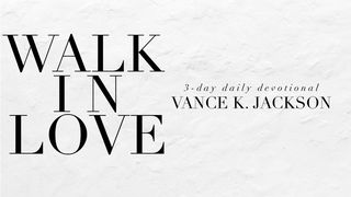 Walk In Love 1 John 4:16 New International Version