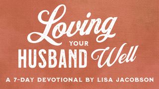 Loving Your Husband Well By Lisa Jacobson Mark 10:9 New American Standard Bible - NASB 1995