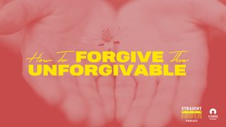 How To Forgive The Unforgivable Matthew 5:25 New International Version