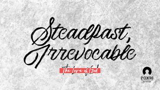 [The Love Of God] Steadfast, Irrevocable Psalms 85:8 New Living Translation