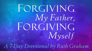 Forgiving My Father, Forgiving Myself Isaiah 1:18 New Century Version