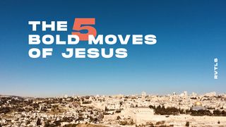THE 5 BOLD MOVES OF JESUS John 21:15-21 English Standard Version 2016