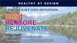 Rest, Restore, and Rejuvenate by Healthy by Design I Peter 5:10-11 New King James Version