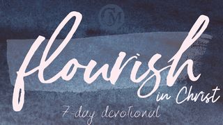 Flourish In Christ: 7-Day Devotional Psalms 92:10-15 The Message