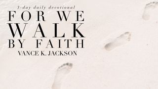  For We Walk By Faith Hebrews 12:1-3 The Message