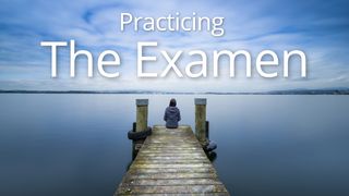 Practicing The Examen Psalms 139:11-12 New Living Translation