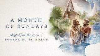 A MONTH OF SUNDAYS  Mark 1:7-8 The Message
