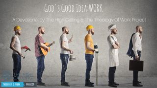 God's Good Idea: Work Genesis 1:1-5 The Message