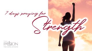 7 Days Praying For Strength Psalms 138:3 The Passion Translation