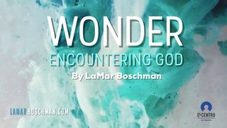WONDER - Exploring the Mysteries of Encountering God Revelation 4:1-6 The Message