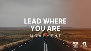 Movement–Lead Where You Are Psalms 119:8 New International Version