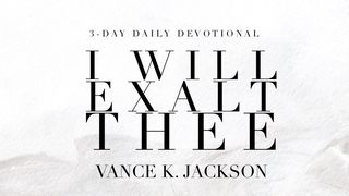 I Will Exalt Thee Isaiah 25:1 The Passion Translation