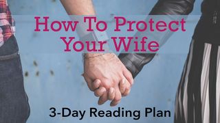 How to Protect Your Wife Ephesians 4:1-3 The Message